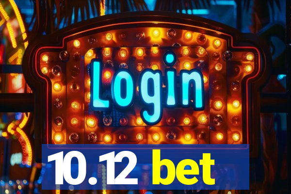 10.12 bet